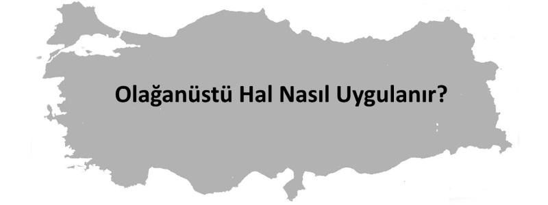 Olağanüstü Hal Nasıl Uygulanır